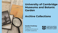 Magnifying glass on top of pile of handwritten papers with text to the right reading, "University of Cambridge Museums and Botanic Garden, Archive Collections, Sandra Freshney, Archivist, Sedgwick Museum of Earth Sciences".